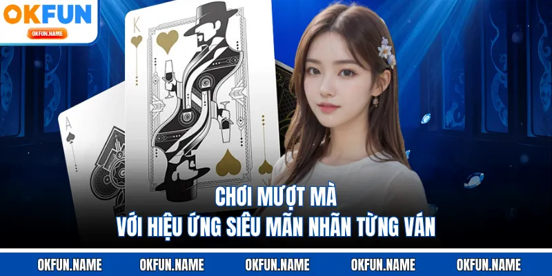 Chơi mượt mà với hiệu ứng siêu mãn nhãn từng ván