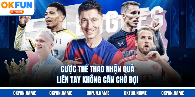 Cược thể thao nhận quà liền tay không cần chờ đợi