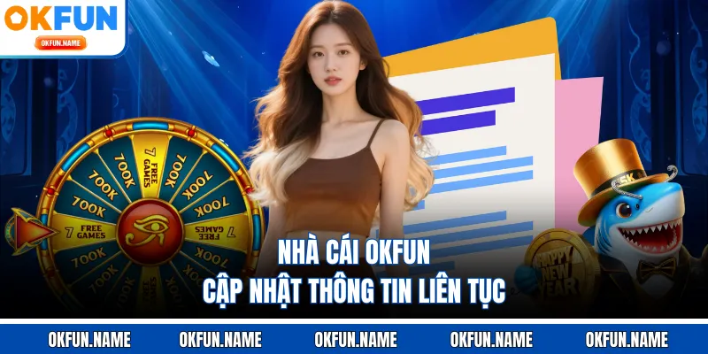 Nhà cái OKFUN cập nhật thông tin liên tục