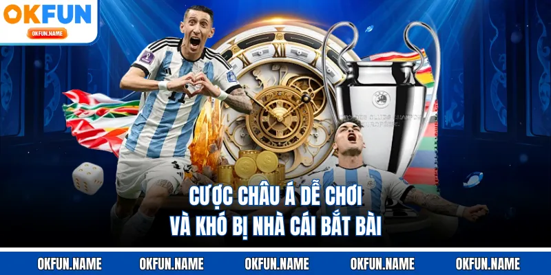 Cược châu Á dễ chơi và khó bị nhà cái bắt bài