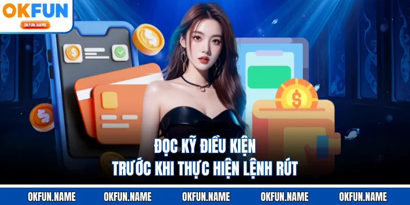 Đọc kỹ điều kiện trước khi thực hiện lệnh rút