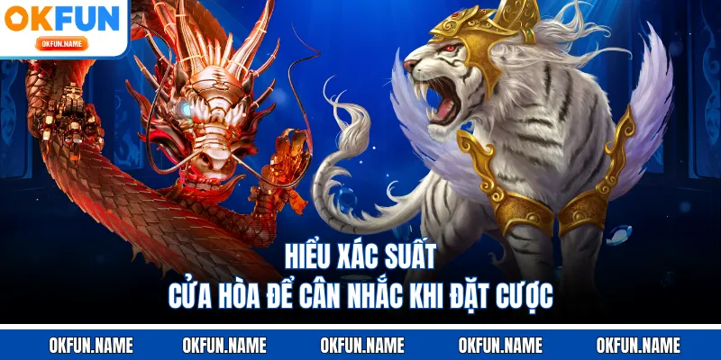 Hiểu xác suất cửa Hòa để cân nhắc khi đặt cược