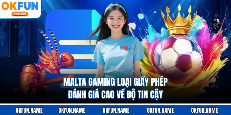 Malta Gaming loại giấy phép đánh giá cao về độ tin cậy