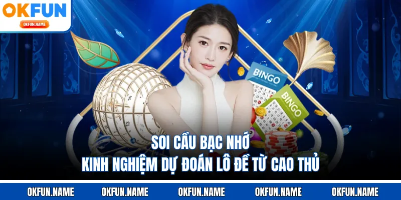 Soi Cầu Bạc Nhớ - Kinh Nghiệm Dự Đoán Lô Đề Từ Cao Thủ