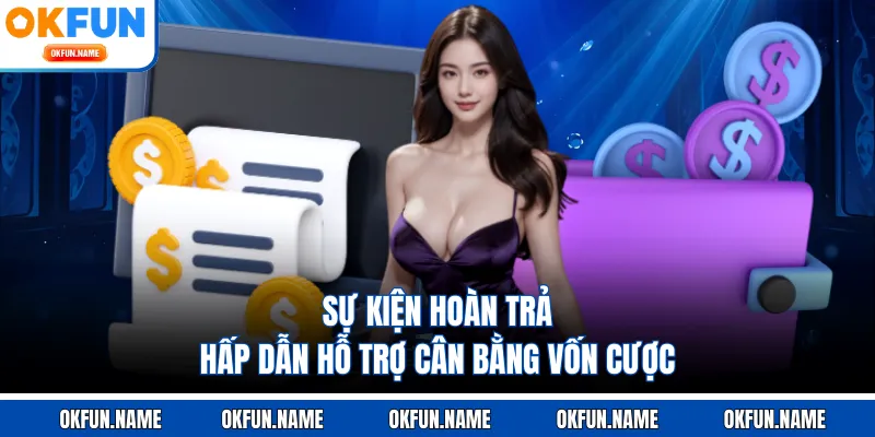 Sự kiện hoàn trả hấp dẫn hỗ trợ cân bằng vốn cược