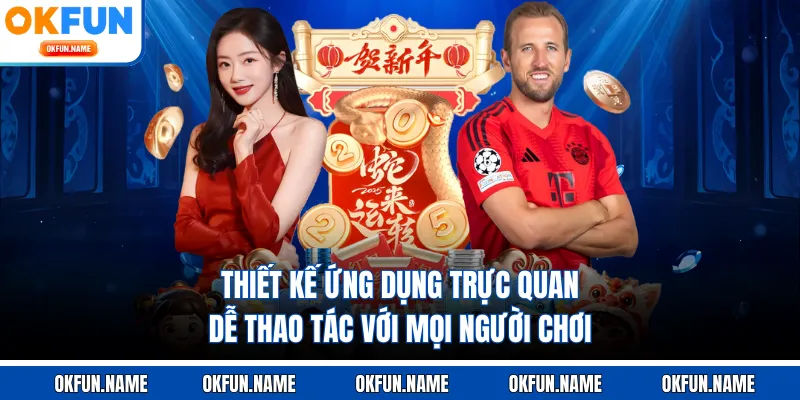 Thiết kế ứng dụng trực quan, dễ thao tác với mọi người chơi