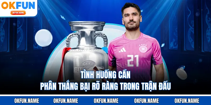 Tình huống cần phân thắng bại rõ ràng trong trận đấu